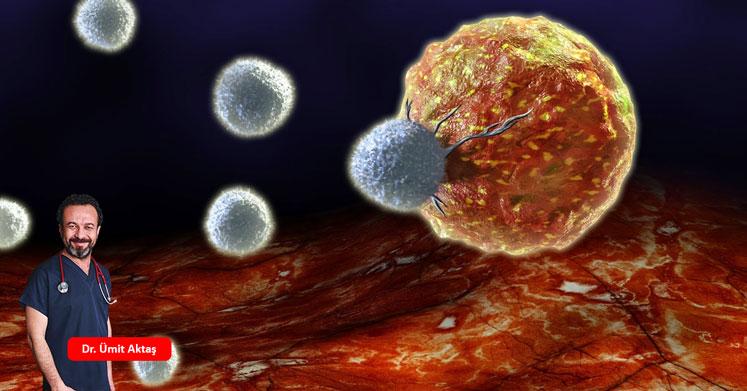 Dr. Ümit Aktaş: Kanserden Korkma, Bağışıklık Sisteminin Zayıflamasından Kork!