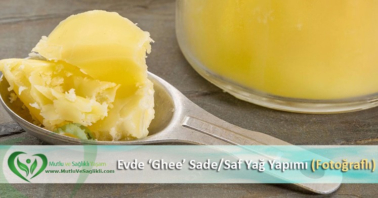 Ghee SafSade Yağ Evde Nasıl Yapılır? Fotoğraflı Anlatım!
