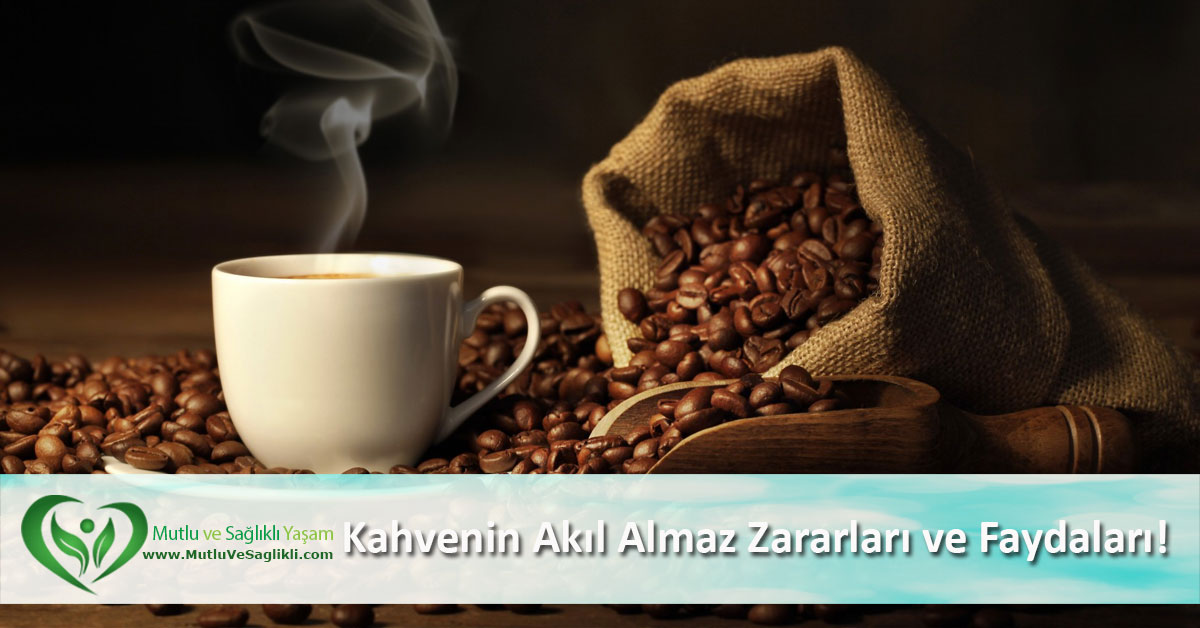Kahve�nin Akıl Almaz Zararları ve Faydaları ! Mutlu ve Sağlıklı