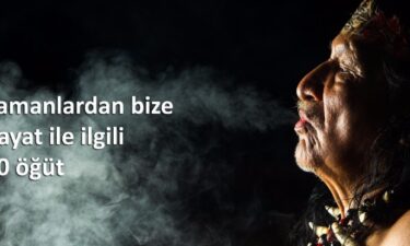 Şamanlardan bize hayat ile ilgili 30 öğüt 1 Şamanlardan bize hayat ile ilgili 30 öğüt 2