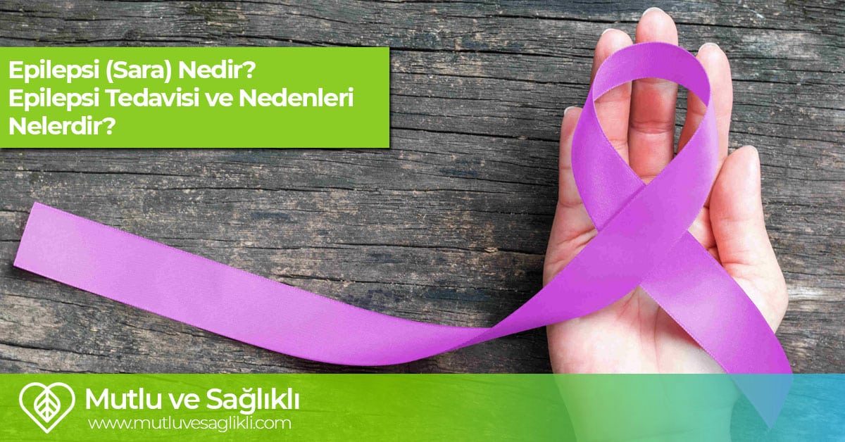 Epilepsi Nedir? Sara Hastalığı Tedavisi ve Nedenleri